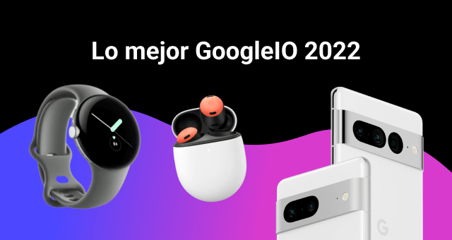 Lo mejor del GoogleIO 2022
